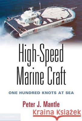 High-Speed Marine Craft: One Hundred Knots at Sea Mantle, Peter J. 9781107090415 Cambridge University Press