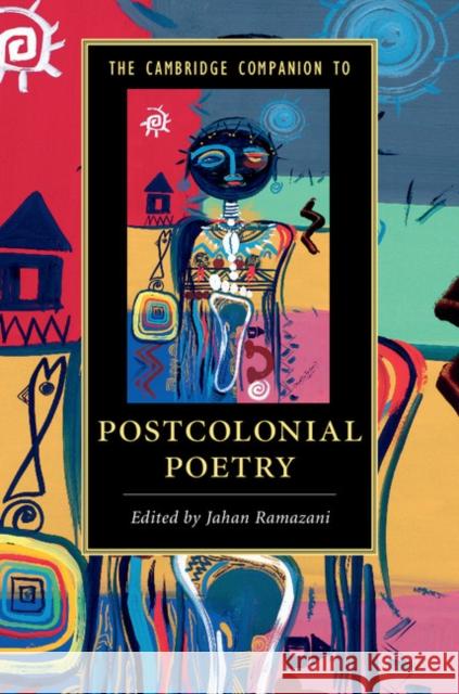 The Cambridge Companion to Postcolonial Poetry Jahan Ramazani 9781107090712