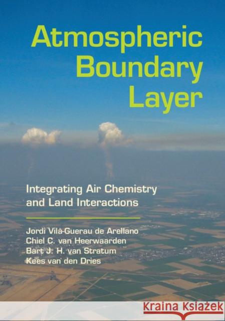 Atmospheric Boundary Layer: Integrating Air Chemistry and Land Interactions Jordi Vila-Guera Bart Va Kees Va 9781107090941