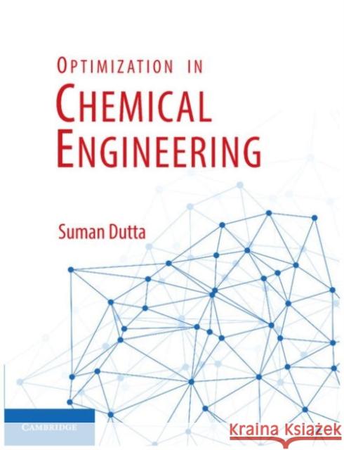 Optimization in Chemical Engineering Suman Dutta 9781107091238