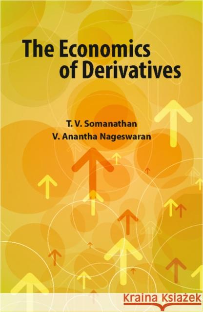 The Economics of Derivatives T. V. Somanathan V. Anantha Nageswaran 9781107091504 