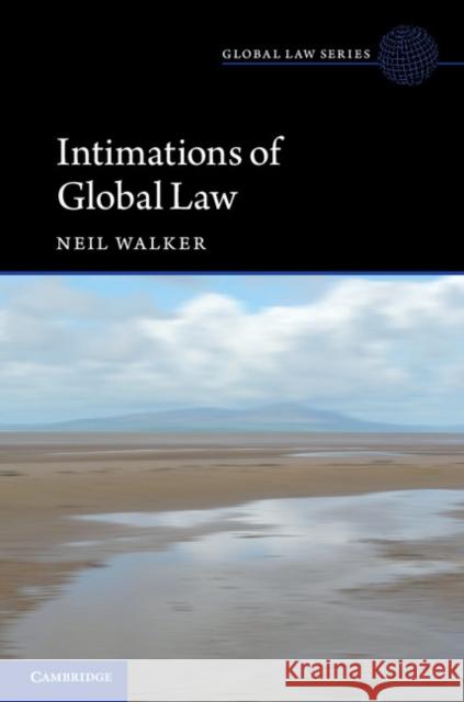 Intimations of Global Law Neil Walker 9781107091627