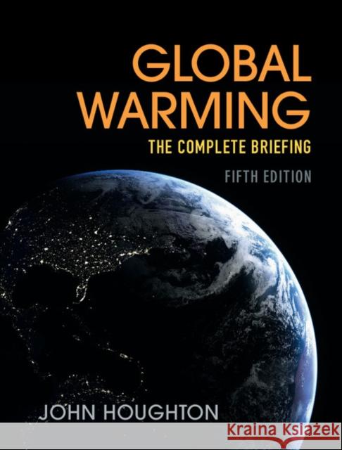 Global Warming: The Complete Briefing Houghton, John 9781107091672 Cambridge University Press