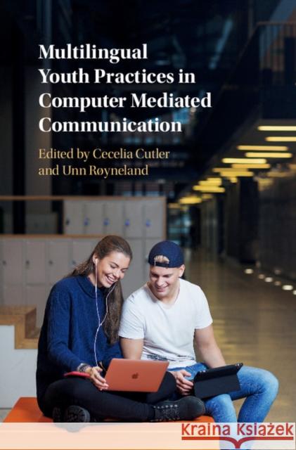 Multilingual Youth Practices in Computer Mediated Communication Cecelia Cutler Unn Ryneland 9781107091733 Cambridge University Press
