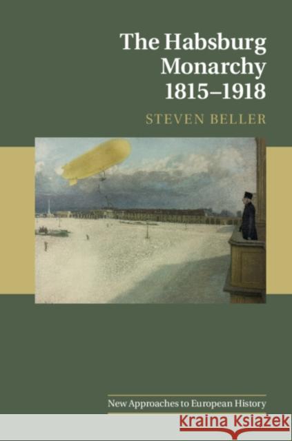 The Habsburg Monarchy 1815-1918 Steven Beller 9781107091894 Cambridge University Press