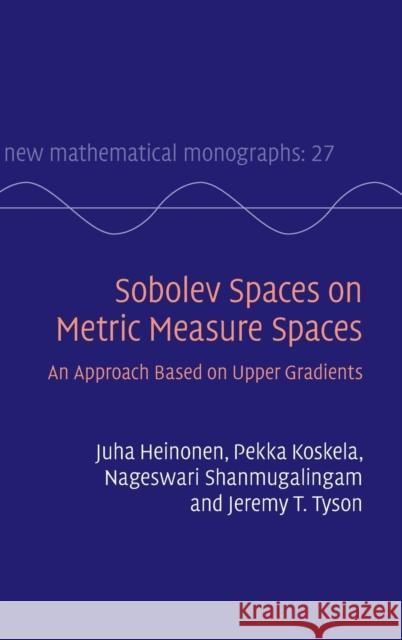Sobolev Spaces on Metric Measure Spaces: An Approach Based on Upper Gradients Heinonen, Juha 9781107092341
