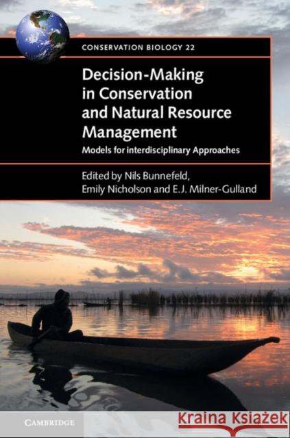 Decision-Making in Conservation and Natural Resource Management: Models for Interdisciplinary Approaches Nils Bunnefeld Emily Nicholson E. J. Milner-Gulland 9781107092365 Cambridge University Press