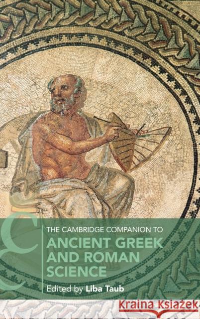 The Cambridge Companion to Ancient Greek and Roman Science Liba Taub 9781107092488 Cambridge University Press