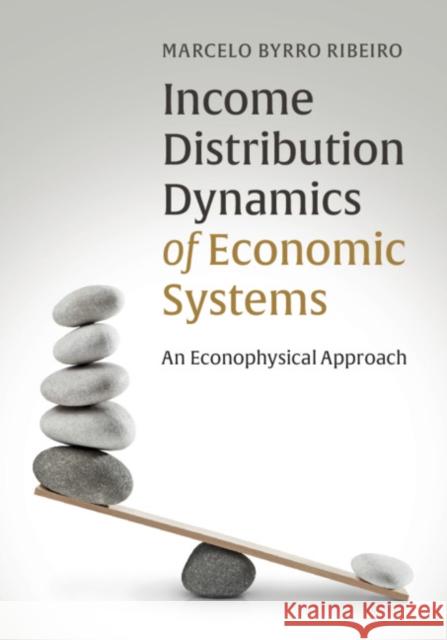 Income Distribution Dynamics of Economic Systems: An Econophysical Approach Marcelo Byrro Ribeiro 9781107092532