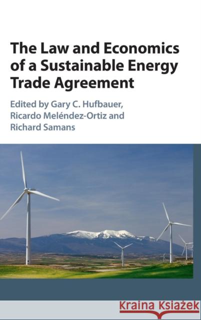 The Law and Economics of a Sustainable Energy Trade Agreement Gary Hufbauer Ricardo Melendez-Ortiz Richard Samans 9781107092860
