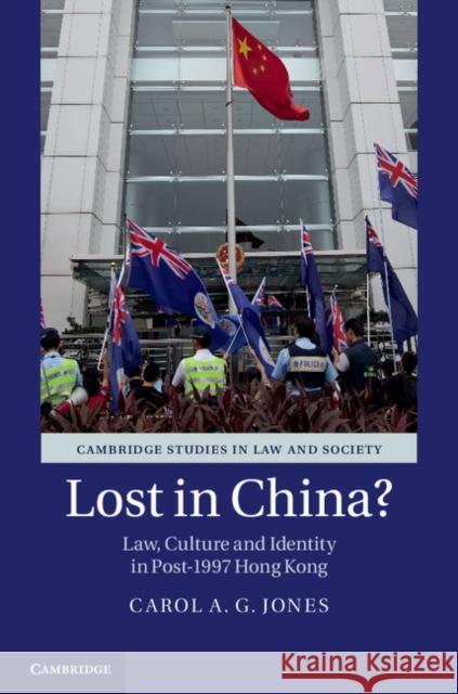 Lost in China?: Law, Culture and Identity in Post-1997 Hong Kong Jones, Carol A. G. 9781107093379 Cambridge University Press