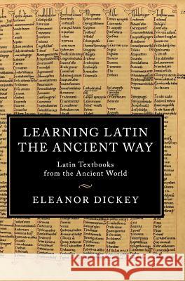 Learning Latin the Ancient Way: Latin Textbooks from the Ancient World Dickey, Eleanor 9781107093607