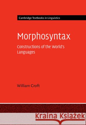 Morphosyntax: Constructions of the World's Languages WILLIAM CROFT 9781107093638