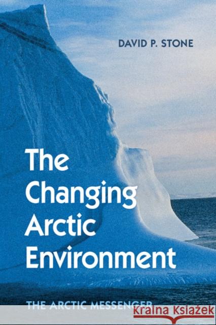 The Changing Arctic Environment: The Arctic Messenger Stone, David P. 9781107094413 Cambridge University Press