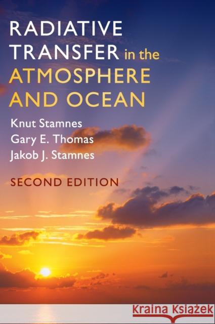 Radiative Transfer in the Atmosphere and Ocean Knut Stamnes Gary E. Thomas Jakob J. Stamnes 9781107094734