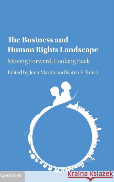 The Business and Human Rights Landscape: Moving Forward, Looking Back Martin, Jena 9781107095526 Cambridge University Press