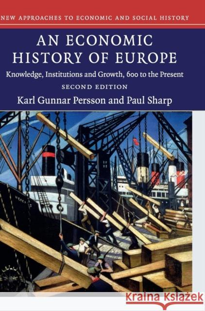 An Economic History of Europe: Knowledge, Institutions and Growth, 600 to the Present Persson, Karl Gunnar 9781107095564 Cambridge University Press