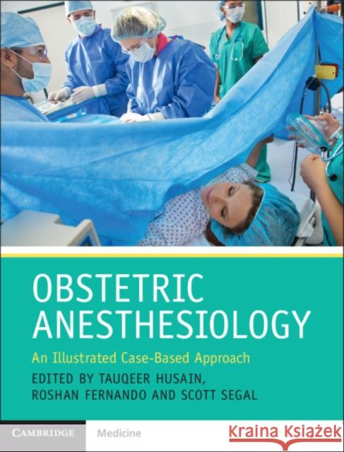 Obstetric Anesthesiology: An Illustrated Case-Based Approach Husain, Tauqeer 9781107095649 Cambridge University Press