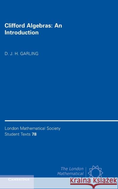 Clifford Algebras: An Introduction D. J. H. Garling 9781107096387 Cambridge University Press