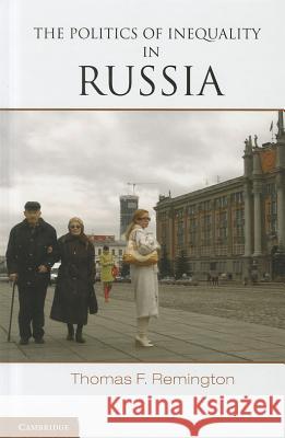 The Politics of Inequality in Russia Thomas F. Remington 9781107096417 Cambridge University Press