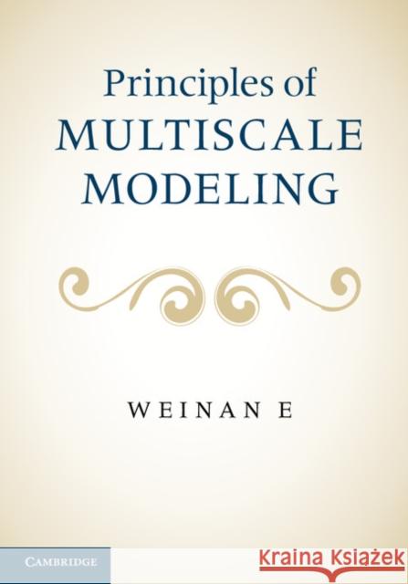 Principles of Multiscale Modeling Weinan E 9781107096547 Cambridge University Press