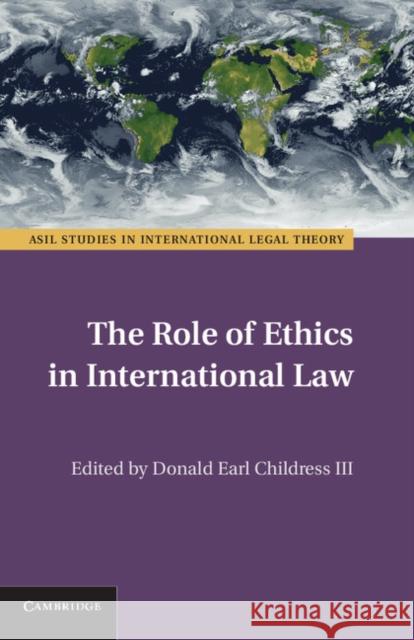 The Role of Ethics in International Law Donald Earl Childress 9781107096554