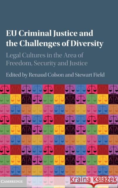 Eu Criminal Justice and the Challenges of Diversity: Legal Cultures in the Area of Freedom, Security and Justice Colson, Renaud 9781107096585 Cambridge University Press