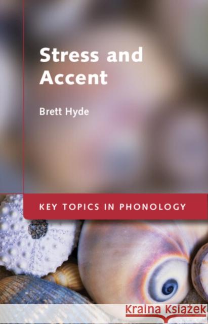 Stress and Accent Brett (Washington University, St Louis) Hyde 9781107096707