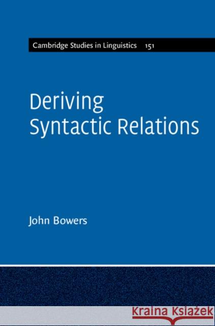 Deriving Syntactic Relations John Bowers 9781107096752 Cambridge University Press
