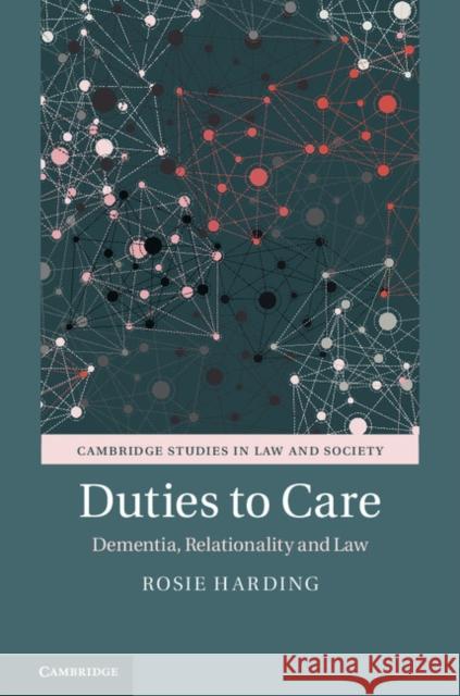 Duties to Care: Dementia, Relationality and Law Rosie Harding 9781107097377 Cambridge University Press