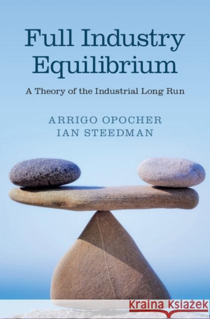 Full Industry Equilibrium: A Theory of the Industrial Long Run Opocher, Arrigo 9781107097797 Cambridge University Press