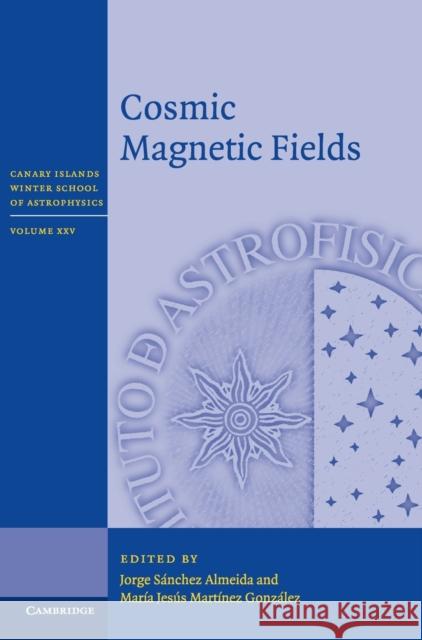 Cosmic Magnetic Fields Jorge Sanche Maria Jesus Martine 9781107097810 Cambridge University Press