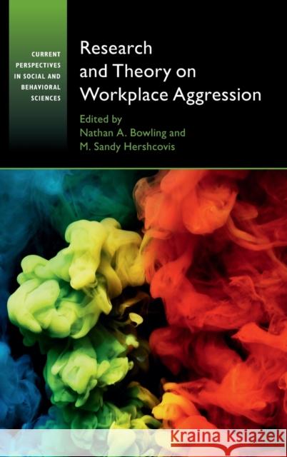 Research and Theory on Workplace Aggression Nathan A. Bowling M. Sandy Hershcovis 9781107097827