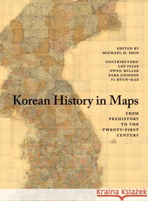 Korean History in Maps: From Prehistory to the Twenty-First Century Shin, Michael D. 9781107098466
