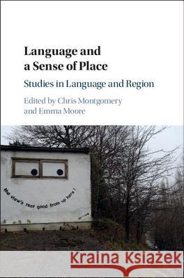 Language and a Sense of Place: Studies in Language and Region Chris Montgomery Emma Moore 9781107098718