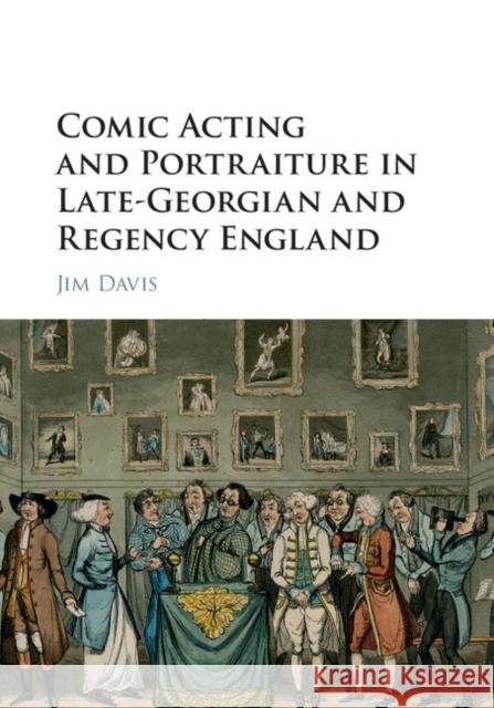 Comic Acting and Portraiture in Late-Georgian and Regency England James Davis Jim Davis 9781107098855 Cambridge University Press