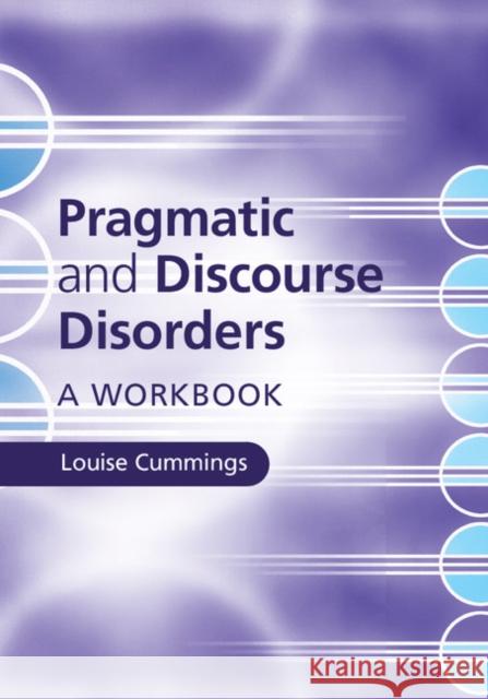 Pragmatic and Discourse Disorders: A Workbook Cummings, Louise 9781107099203 Cambridge University Press