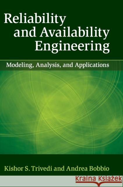 Reliability and Availability Engineering: Modeling, Analysis, and Applications Trivedi, Kishor (Duke University, North Carolina)|||Bobbio, Andrea 9781107099500