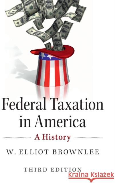 Federal Taxation in America: A History Brownlee, W. Elliot 9781107099760