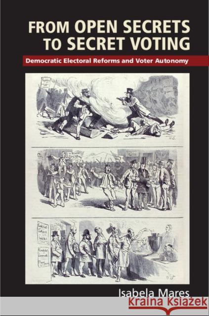 From Open Secrets to Secret Voting: Democratic Electoral Reforms and Voter Autonomy Isabela Mares 9781107100213 Cambridge University Press