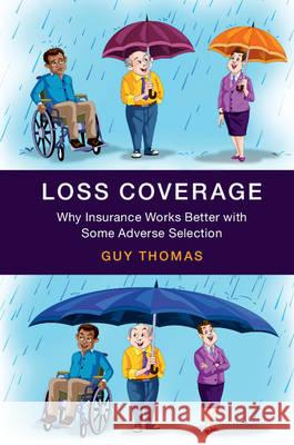 Loss Coverage: Why Insurance Works Better with Some Adverse Selection Thomas, Guy (University of Kent, Canterbury) 9781107100336