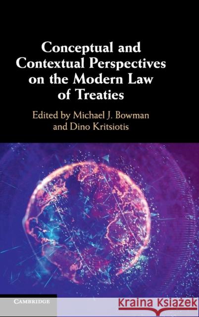 Conceptual and Contextual Perspectives on the Modern Law of Treaties Michael J. Bowman Dino Kritsiotis 9781107100527 Cambridge University Press
