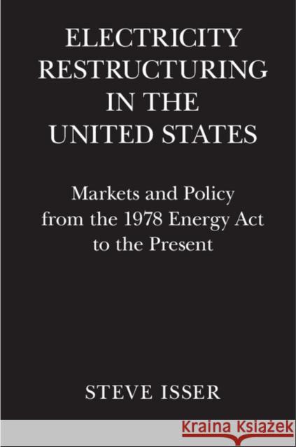 Electricity Restructuring in the United States: Markets and Policy from the 1978 Energy ACT to the Present Isser, Steve 9781107100787 Cambridge University Press