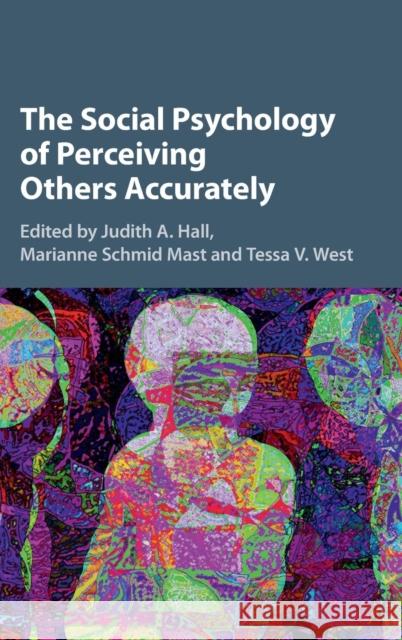 The Social Psychology of Perceiving Others Accurately Judith A. Hall Marianne Schmi Tessa V. West 9781107101517 Cambridge University Press