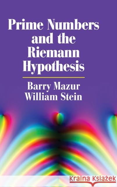 Prime Numbers and the Riemann Hypothesis Barry Mazur William Stein 9781107101920 Cambridge University Press