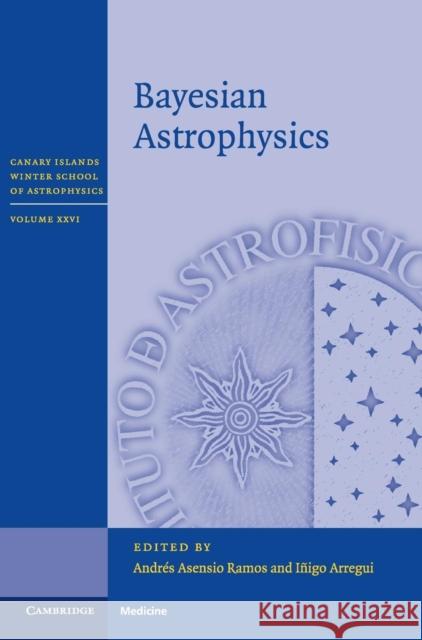 Bayesian Astrophysics Andres Asensi Inigo Arregui 9781107102132