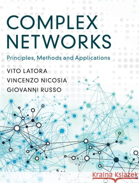 Complex Networks: Principles, Methods and Applications Latora, Vito 9781107103184 Cambridge University Press