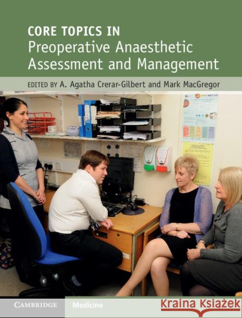 Core Topics in Preoperative Anaesthetic Assessment and Management Agnieszka Crerar-Gilbert Mark MacGregor 9781107103313