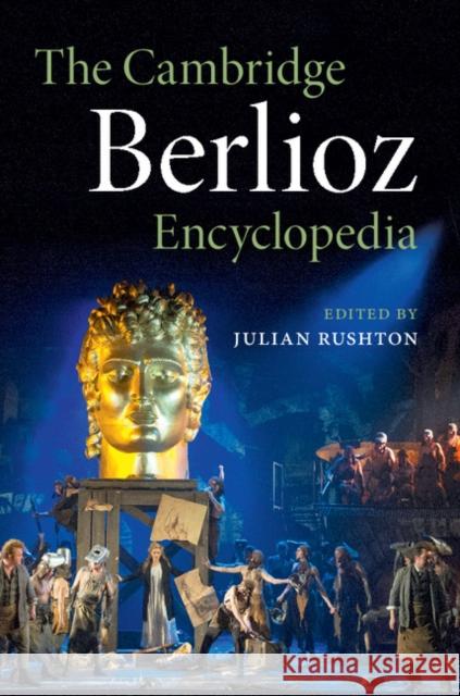 The Cambridge Berlioz Encyclopedia Julian Rushton 9781107104433 Cambridge University Press