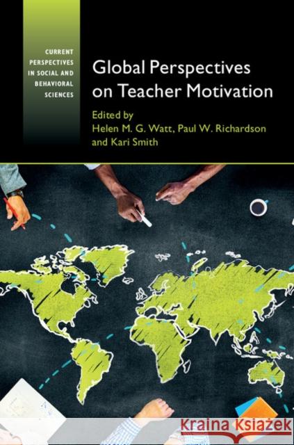 Global Perspectives on Teacher Motivation Helen M. G. Watt Paul W. Richardson Kari Smith 9781107104983 Cambridge University Press